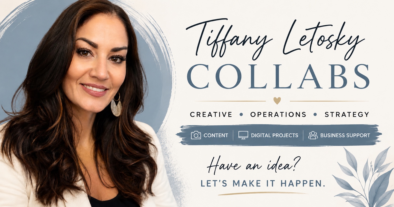 Tiffany Letosky Collabs — Creative, Operations, Strategy. Content, digital projects, and business support. Have an idea? Let’s make it happen.